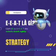 E-E-A-T là gì? Cách tối ưu E-E-A-T để tăng thứ hạng Google