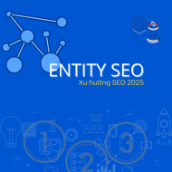 Entity SEO: Xu hướng tối ưu nội dung giúp lên top Google 2025