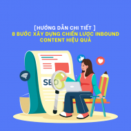 [HƯỚNG DẪN CHI TIẾT ] 8 BƯỚC XÂY DỰNG CHIẾN LƯỢC INBOUND CONTENT HIỆU QUẢ