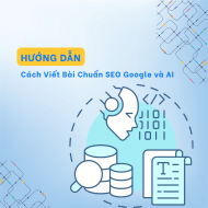 Hướng dẫn cách viết bài chuẩn SEO Google và AI