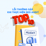TOP 10 lỗi thường gặp khi thực hiện SEO Audit