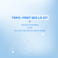 Topic-First SEO là gì? Toàn tập chiến lược tối ưu nội dung cho kỷ nguyên AI Search